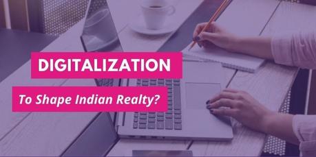 Digitalization to Shape Indian Realty’s Future in The New Decade 2020?