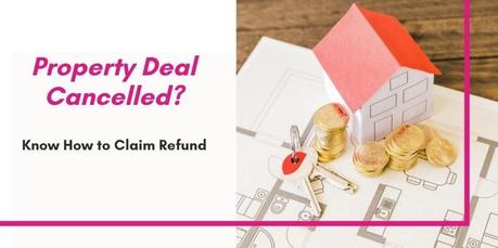 How is the Money Refunded When A Property Deal is Cancelled? How is the Money Refunded When A Property Deal is Cancelled?