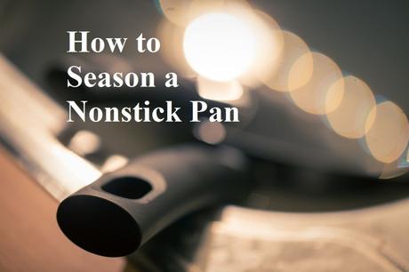 How to Season a Nonstick Pan: Here is everything you need to know