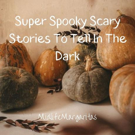 Super Spooky Scary Stories To Tell In The Dark From Our Childhood Years.