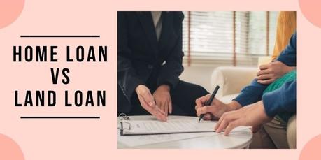 Difference Between Home Loan and Land Loan