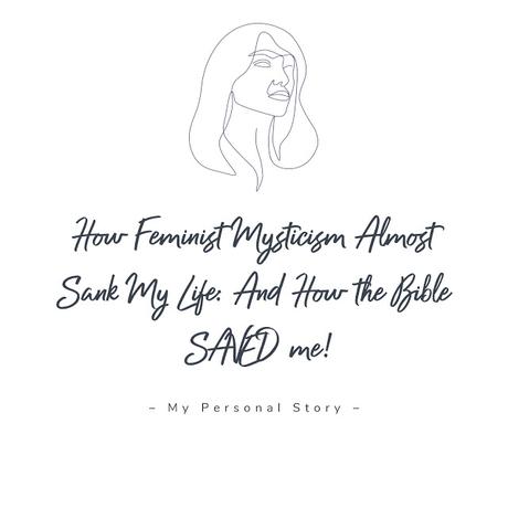 How Feminist Mysticism Almost Sank My Life: And How the Bible SAVED Me!