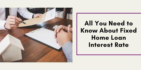 Know About Fixed Home Loan Interest Rate