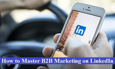 How to Master B2B Marketing on LinkedIn