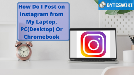 How Do I Post on Instagram from My Laptop, PC(Desktop) Or Chromebook(1 Awesome Guide)