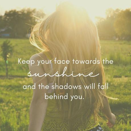 Keep you face towards the sunshine and the shadows will fall behind you.