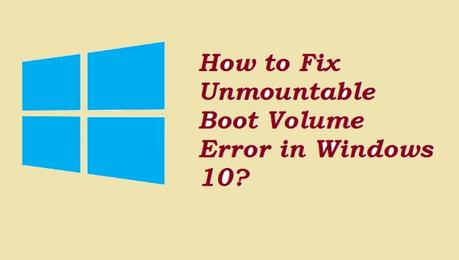 How to Fix an Unmountable Boot Volume in Windows 10 (Guide)