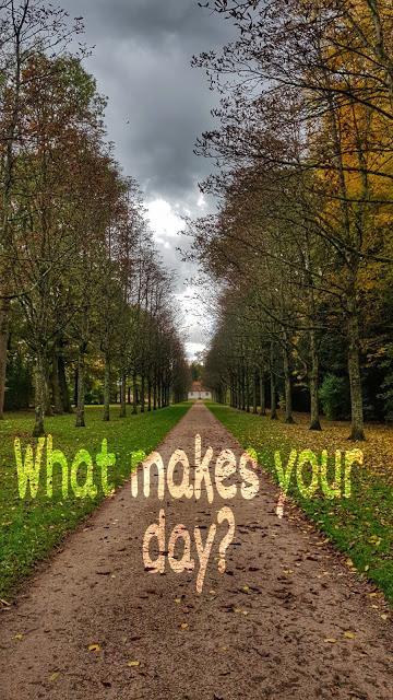 What makes your day?