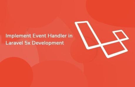 How to Implement Event Handler in  Laravel Development