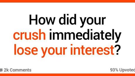 How 16 People Immediately Lost Interest in Their Crush