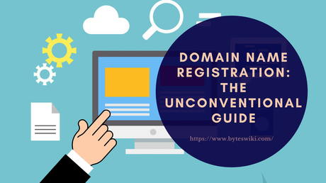 Domain Name Registration: The Unconventional How To Guide
