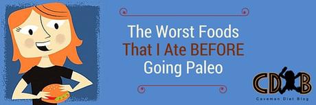 The Worst Foods That I Ate BEFORE Going Paleo