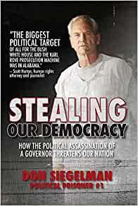 Stealing Our Democracy: With a keen eye for detail and a gift with words, Don Siegelman brings humanity to one of the ugliest stories in American politics