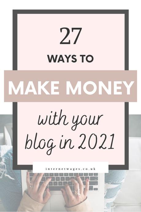 27 Ways To Make Money With Your Blog in 2021.