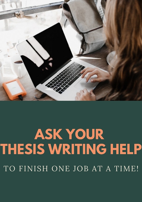 Ask thesis writing help to finish one job at a time!