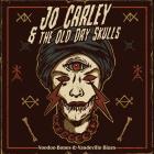 Jo Carley and The Old Dry Skulls: Voodoo Bones & Vaudeville Blues