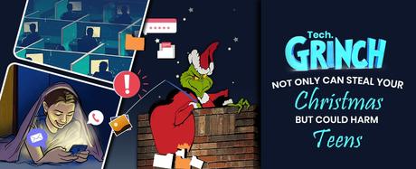 Tech Grinch Not Only Can Steal Your Christmas But Could Harm Teens!