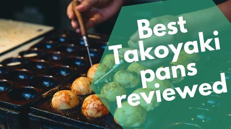 Best Takoyaki pans reviewed