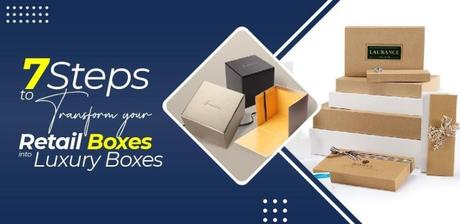 7 Steps to Transform Your Retail Boxes into Luxury Boxes – Amir Articles