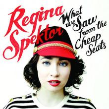Regina Spektor — “What We Saw From the Cheap Seats”