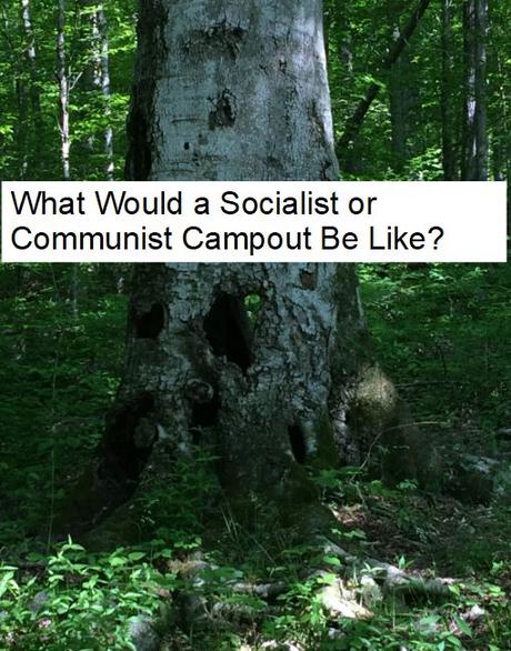 What Would a Socialist or Communist Campout Be Like?