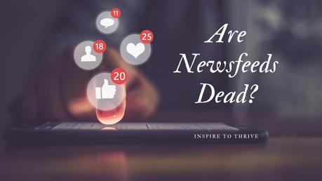 Are Social Media Newsfeeds Dead in the Coming Year?