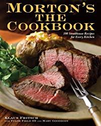 Image: Morton's The Cookbook: 100 Steakhouse Recipes for Every Kitchen | Hardcover: 240 pages | by Klaus Fritsch (Author), Tylor Field III (Author), Mary Goodbody (Author). Publisher: Clarkson Potter; 1st Edition (May 19, 2009)
