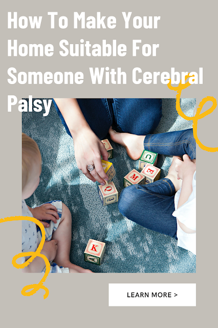 How To Make Your Home Suitable For Someone With Cerebral Palsy