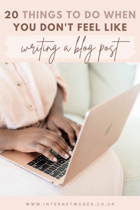 20 Things To Do When You Don't Feel Like Writing A Blog Post.