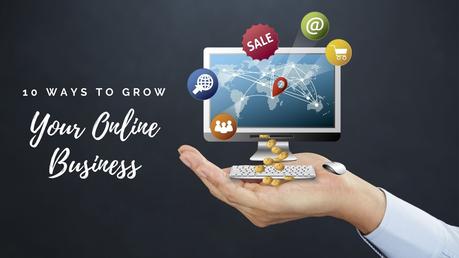 10 Sure-Fire Ways To Grow Your Online Business in 2021