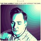 The Stan Laurels: There Is No Light Without The Dark