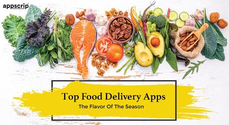 Top Food Delivery Apps | The Flavor Of The Season