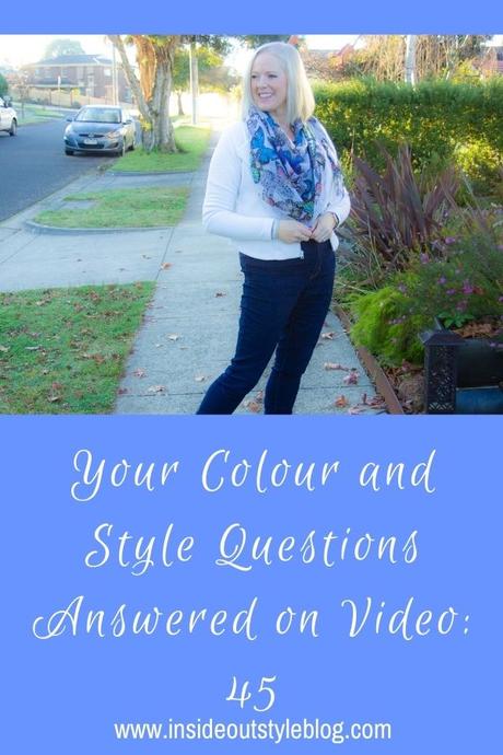 Your Colour and Style Questions Answered on Video: 45