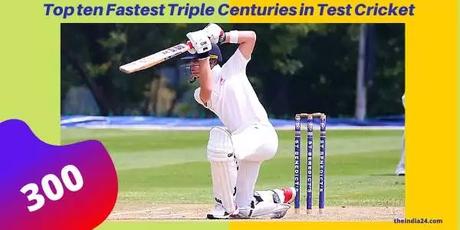 Top Ten Fastest Triple Centuries in Test Cricket
