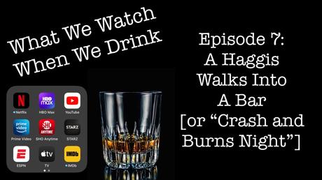 Episode 7: A Haggis Walks Into A Bar [or “Crash and Burns Night”]