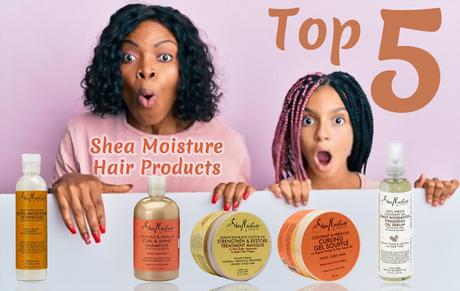 Top 5 Shea Moisture Hair Products