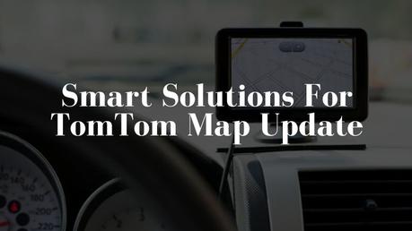 Smart Solutions For TomTom Map Update in 2021 – Amir Articles