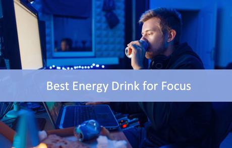 8 Best Energy Drink for Focus Reviews – Updated List (2021)