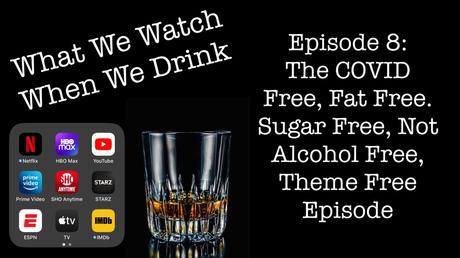 Episode 8:  The COVID Free, Fat Free, Sugar Free, Not Alcohol Free, Theme Free Episode