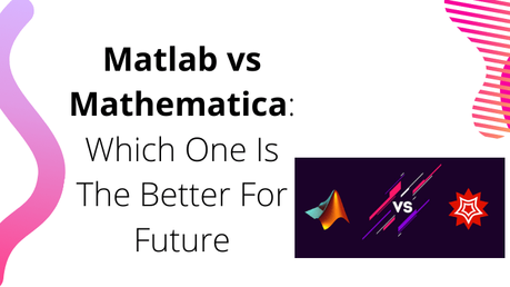 Matlab vs Mathematica: Which One Is The Better For Future?