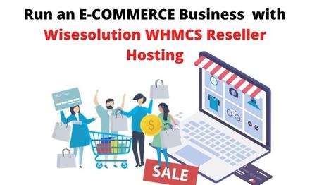 Run an E-COMMERCE Business efficiently with Wisesolution WHMCS Reseller Hosting