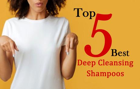 Top 5 Best Deep Cleansing Shampoo