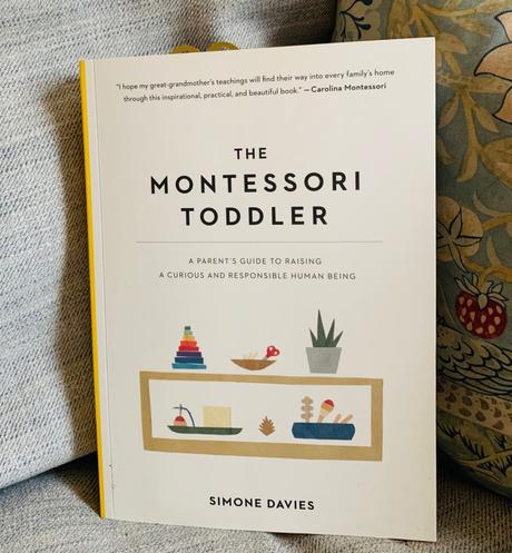 The Montessori Toddler: A Parent’s Guide to Raising a Curious and Responsible Human Being by Simone Davies (2018)