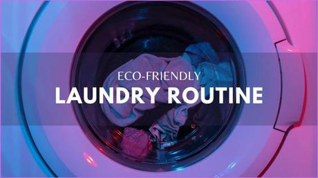 How to Make Your Laundry Routine More Eco-Friendly
