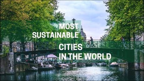 The World’s 10 Greenest Cities of 2021