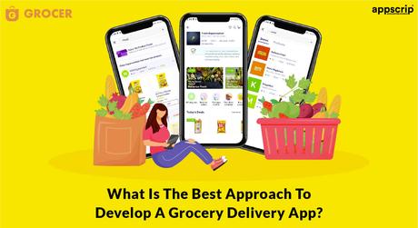 What Is The Best Approach To Develop A Grocery Delivery App?