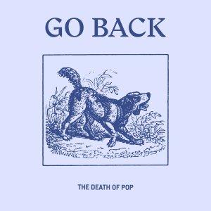 The Death of Pop – ‘Go Back’