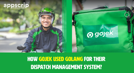 Why Gojek Utilized Golang For Their Dispatch Management System?