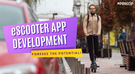 eScooter App Development | Foresee The Potential!