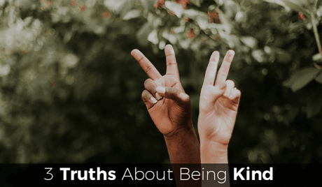 3 Truths About Being Kind We Need to Re-Remember